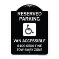 Signmission Reserved Parking Van Accessible $100-$500 Fine Tow Away Zone Alum Sign, 24" x 18", BW-1824-22986 A-DES-BW-1824-22986